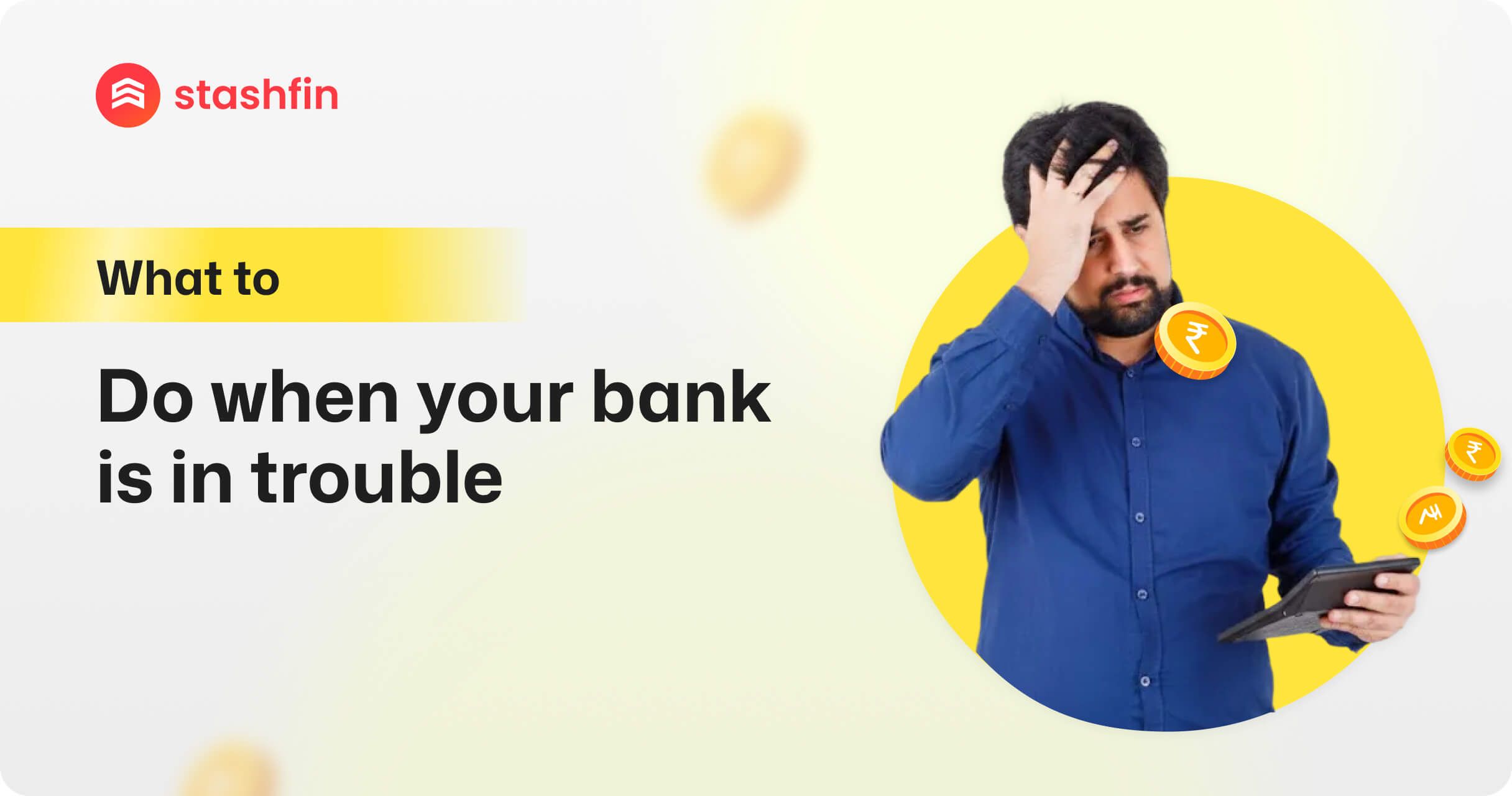 What to Do When Your Bank is in Trouble?