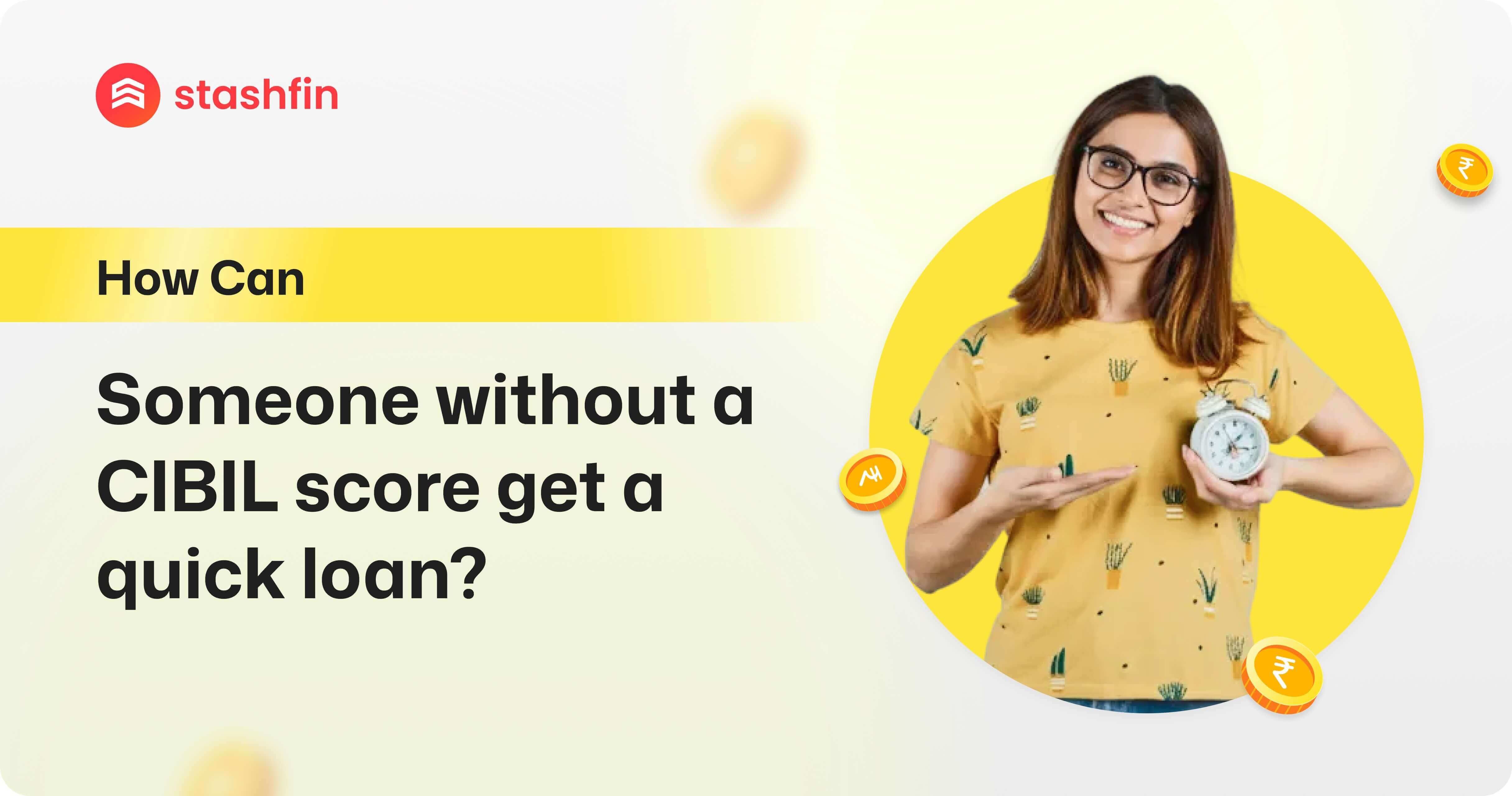 How Can Someone Without a CIBIL Score Get a Quick Loan?
